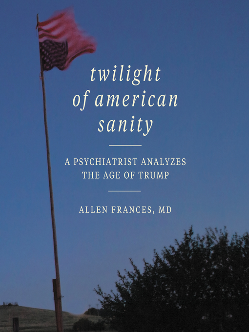 Title details for Twilight of American Sanity by Allen Frances - Available